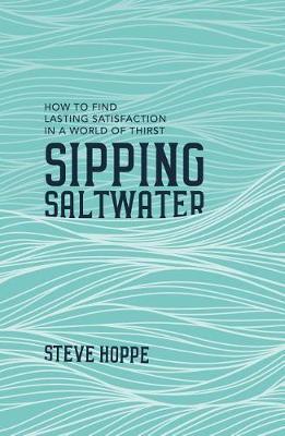 Cover of Sipping Salt Water - How To Find Lasting satisfaction In A World Of Thirst